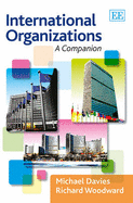 International Organizations: A Companion - Davies, Michael, and Woodward, Richard