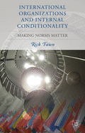 International Organizations and Internal Conditionality: Making Norms Matter