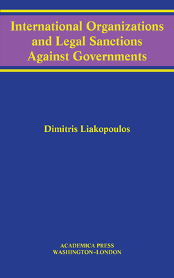 International Organizations and Legal Sanctions Against Governments - Liakopoulos, Dimitris