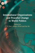 International Organizations and Peaceful Change in World Politics