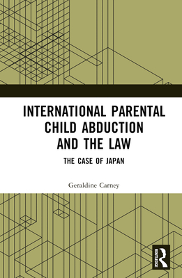 International Parental Child Abduction and the Law: The Case of Japan - Carney, Geraldine