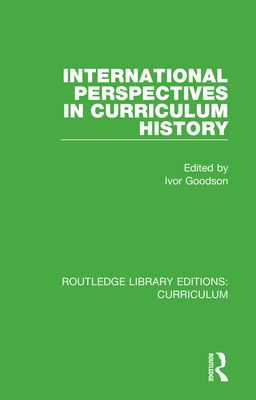 International Perspectives in Curriculum History - Goodson, Ivor (Editor)