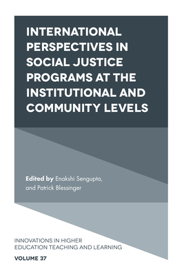 International Perspectives in Social Justice Programs at the Institutional and Community Levels - SenGupta, Enakshi (Editor), and Blessinger, Patrick (Editor)