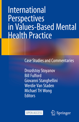 International Perspectives in Values-Based Mental Health Practice: Case Studies and Commentaries - Stoyanov, Drozdstoy (Editor), and Fulford, Bill (Editor), and Stanghellini, Giovanni (Editor)
