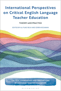 International Perspectives on Critical English Language Teacher Education: Theory and Practice