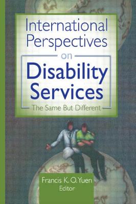 International Perspectives on Disability Services: The Same But Different - Yuen, Francis K O