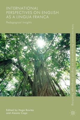 International Perspectives on English as a Lingua Franca: Pedagogical Insights - Bowles, Hugo (Editor), and Cogo, Alessia (Editor)