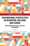 International Perspectives on Migration, Bullying, and School: Implications for Schools, Refugees, and Migrants