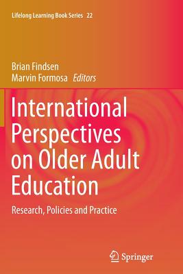 International Perspectives on Older Adult Education: Research, Policies and Practice - Findsen, Brian (Editor), and Formosa, Marvin (Editor)