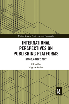 International Perspectives on Publishing Platforms: Image, Object, Text - Forbes, Meghan (Editor)