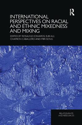 International Perspectives on Racial and Ethnic Mixedness and Mixing - Edwards, Rosalind (Editor), and Ali, Suki (Editor), and Caballero, Chamion (Editor)