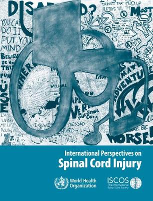 International perspectives on spinal cord injury - World Health Organization, and International Spinal Cord Society