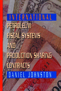 International Petroleum Fiscal Systems and Production Sharing Contracts - Johnston, and Johnston, Daniel