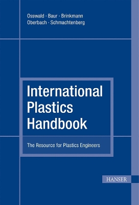 International Plastics Handbook: The Resource for Plastics Engineers - Osswald, Tim A., and Baur, Erwin, and Brinkmann, Sigrid
