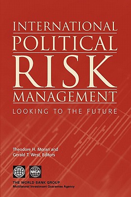 International Political Risk Management: Looking to the Future - Moran, Theodore H (Editor), and West, Gerald T