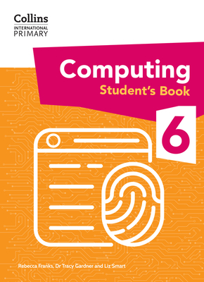 International Primary Computing Student's Book: Stage 6 - Gardner, Dr., and Smart, Liz, and Franks, Rebecca