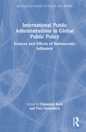 International Public Administrations in Global Public Policy: Sources and Effects of Bureaucratic Influence