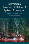 International Rainwater Catchment Systems Experiences: Towards Water Security