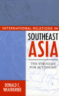 International Relations in Southeast Asia: The Struggle for Autonomy