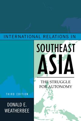 International Relations in Southeast Asia: The Struggle for Autonomy - Weatherbee, Donald E.