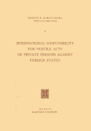 International Responsibility for Hostile Acts of Private Persons Against Foreign States - Garci a-Mora, Manuel R