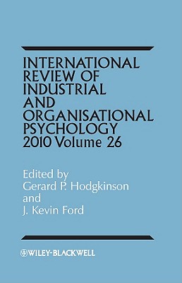 International Review of Industrial and Organizational Psychology 2011, Volume 26 - Hodgkinson, Gerard P. (Editor), and Ford, J. Kevin (Editor)