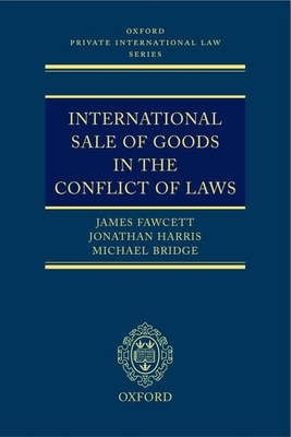 International Sale of Goods in the Conflict of Laws - Fawcett, James J, and Harris, Jonathan M, and Bridge, Michael