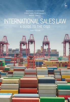 International Sales Law: A Guide to the Cisg - Schwenzer, Ingeborg, and Fountoulakis, Christiana, and Dimsey, Mariel