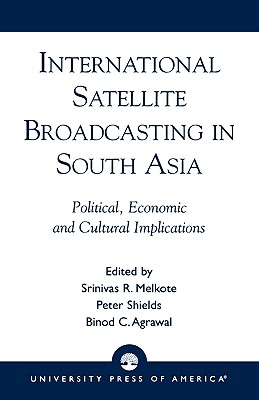 International Satellite Broadcasting in South Asia: Political, Economic and Cultural Implications - Melkote, Srinivas R, and Skinner, Ewart C (Contributions by), and Melkote, Srvinivas R (Contributions by)
