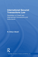 International Secured Transactions Law: Facilitation of Credit and International Conventions and Instruments