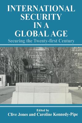 International Security Issues in a Global Age: Securing the Twenty-First Century - Jones, Clive (Editor), and Kennedy-Pipe, Caroline (Editor)