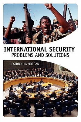 International Security: Problems and Solutions - Morgan, Patrick M M