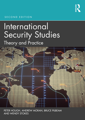International Security Studies: Theory and Practice - Hough, Peter, and Moran, Andrew, and Pilbeam, Bruce