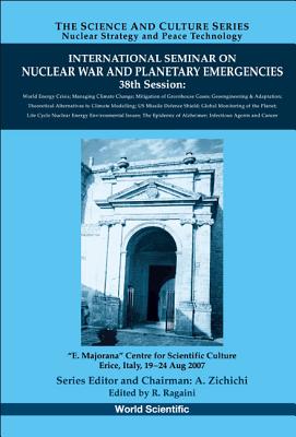 International Seminar on Nuclear War and Planetary Emergencies - 38th Session - Ragaini, Richard C (Editor)