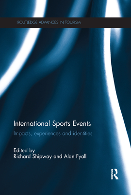 International Sports Events: Impacts, Experiences and Identities - Shipway, Richard (Editor), and Fyall, Alan (Editor)