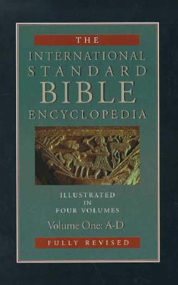 International Standard Bible Encyclopedia: A-D - Bromiley, Geoffrey W, Ph.D., D.Litt. (Editor)