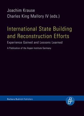 International State Building and Reconstruction Efforts: Experience Gained and Lessons Learned. a Publication of the Aspen Institute Germany - Krause, Joachim (Editor), and Mallory, Charles King (Editor)