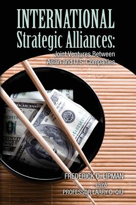 International Strategic Alliances: Joint Ventures Between Asian and U.S. Companies - Qiu, Larry D, and Lipman, Frederick D