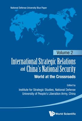 International Strategic Relations and China's National Security: World at the Crossroads - China, Pla National Defense University (Editor)