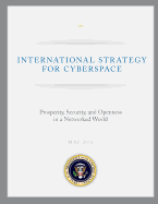 International Strategy for Cyberspace: Prosperity, Security, and Openness in a Networked World