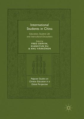 International Students in China: Education, Student Life and Intercultural Encounters - Dervin, Fred (Editor), and Du, Xiangyun, Professor (Editor), and Hrknen, Anu (Editor)