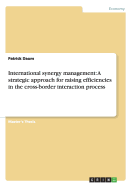 International Synergy Management: A Strategic Approach for Raising Efficiencies in the Cross-Border Interaction Process