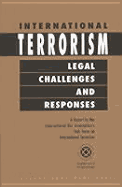 International Terrorism: Legal Challenges and Responses: A Report by the International Bar Association's Task Force on Terrorism - International Bar Association, and Iba