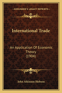 International Trade: An Application of Economic Theory (1904)
