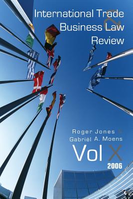 International Trade and Business Law Review: Volume X - Moens, Gabriel (Editor), and Jones, Roger (Editor)