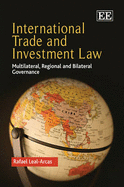 International Trade and Investment Law: Multilateral, Regional and Bilateral Governance - Leal-Arcas, Rafael