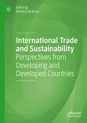 International Trade and Sustainability: Perspectives from Developing and Developed Countries - Leal-Arcas, Rafael (Editor)