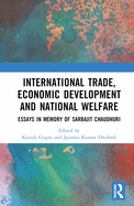 International Trade, Economic Development and National Welfare: Essays in Memory of Sarbajit Chaudhuri