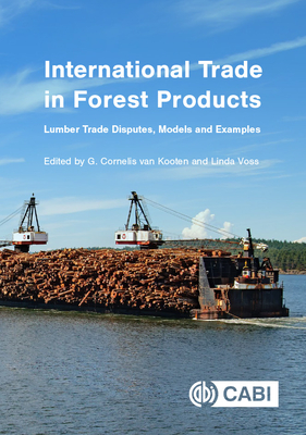 International Trade in Forest Products: Lumber Trade Disputes, Models and Examples - van Kooten, G. Cornelis, Professor (Editor), and Voss, Linda (Editor), and Buongiorno, Joseph (Contributions by)