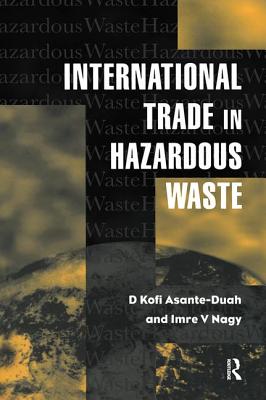 International Trade in Hazardous Wastes - Asante-Duah, D K, and Nagy, I V